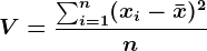 \dpi{120} \boldsymbol{V = \frac{\sum_{i=1}^{n}(x_i-\bar{x})^2}{n}}
